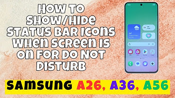 How to Show/Hide Status Bar Icons When Screen Is On for Do Not Disturb Samsung A26, A36, A56