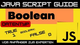 Boolean in JavaScript -  Erstellung - Verwendung - Konvertierung JS Guide - Anfänger Tutorial