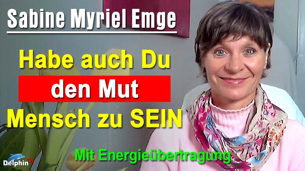 Habe den Mut, Mensch zu SEIN | Sabine Myriel Emge - Mit Energieübertragung
