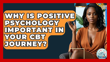 Why Is Positive Psychology Important In Your CBT Journey? - CBT Toolkit
