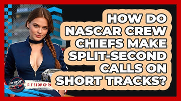 How Do NASCAR Crew Chiefs Make Split-second Calls On Short Tracks? - Pit Stop Chronicles