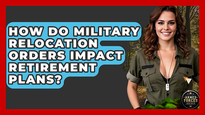 How Do Military Relocation Orders Impact Retirement Plans? - Armed Forces Insider