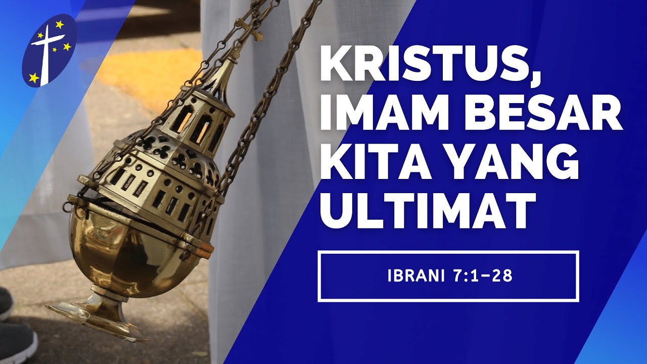 [03.04.2022] Kristus, Imam Besar kita yang Ultimat (Ibrani 7:1–28)