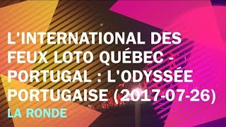 L'INTERNATIONAL DES FEUX LOTO-QUEBEC 2017 - PORTUGAL : L'ODYSSÉE PORTUGUAISE ***PART #3***