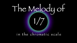 The Melody of 1/7 - Eternal Grace - base 12 in the chromatic scale