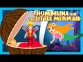 Thumbelina and The Little Mermaid - Stories For Kids || Bedtime Stories For Children