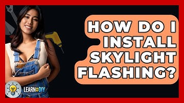 How Do I Install Skylight Flashing? - LearnToDIY360.com
