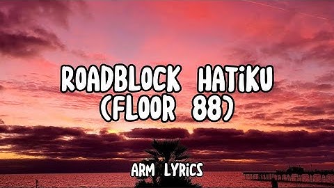 ROADBLOCK HATIKU | FLOOR 88 (lyrics video)