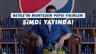 Beyaz’ın Muhteşem Pepsi Fikirleri Şimdi Yayında