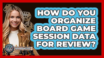 How Do You Organize Board Game Session Data For Review? - The Board Game Xpert