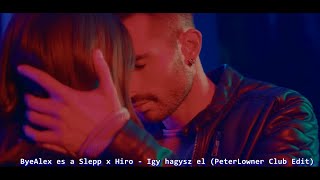 ByeAlex es a Slepp x Hiro - Igy hagysz el (PeterLowner Club Edit) video prev