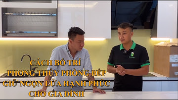 Hướng Dẫn Cách Bố Trí Thiết Kế Phòng Bếp Hợp Phong Thủy - Giữ Ngọn Lửa Hạnh Phúc Cho Gia Đình