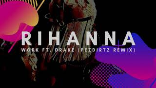 Rihanna - Work ft Drake (Pezdirtz Remix) Resimi