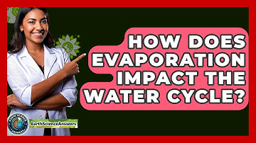 How Does Evaporation Impact the Water Cycle? - Earth Science Answers