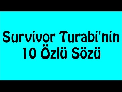 Survivor Turabi'nin 10 Özlü Sözü