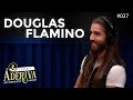 Douglas Flamino (027) | À Deriva Podcast com Arthur Petry