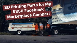 3D Printing Parts for my $350 Facebook Marketplace PopUp Camper!