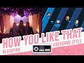 HOW YOU LIKE THAT, BLACKPINK - Videogame Style