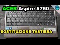 ACER Aspire 5750 Sostituzione tastiera
