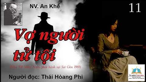 VỢ NGƯỜI TỬ TỘI. Tập 11. Tác giả: NV. An Khê. Người đọc: Thái Hoàng Phi