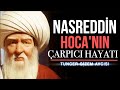 NASREDDİN HOCA'NIN ÇARPICI HAYAT HİKAYESİ