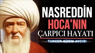 NASREDDİN HOCANIN ÇARPICI HAYAT HİKAYESİ