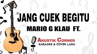 jang cuek | Mario G Klau Ft. | Karaoke Akustik