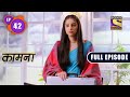 Once In A Lifetime Opportunity | Kaamnaa - Ep 42 | Full Episode | 11 January 2022