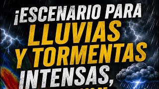 ¡ESCENARIO PARA LLUVIAS INTENSAS Y TORMENTAS! 🌩️⚠️