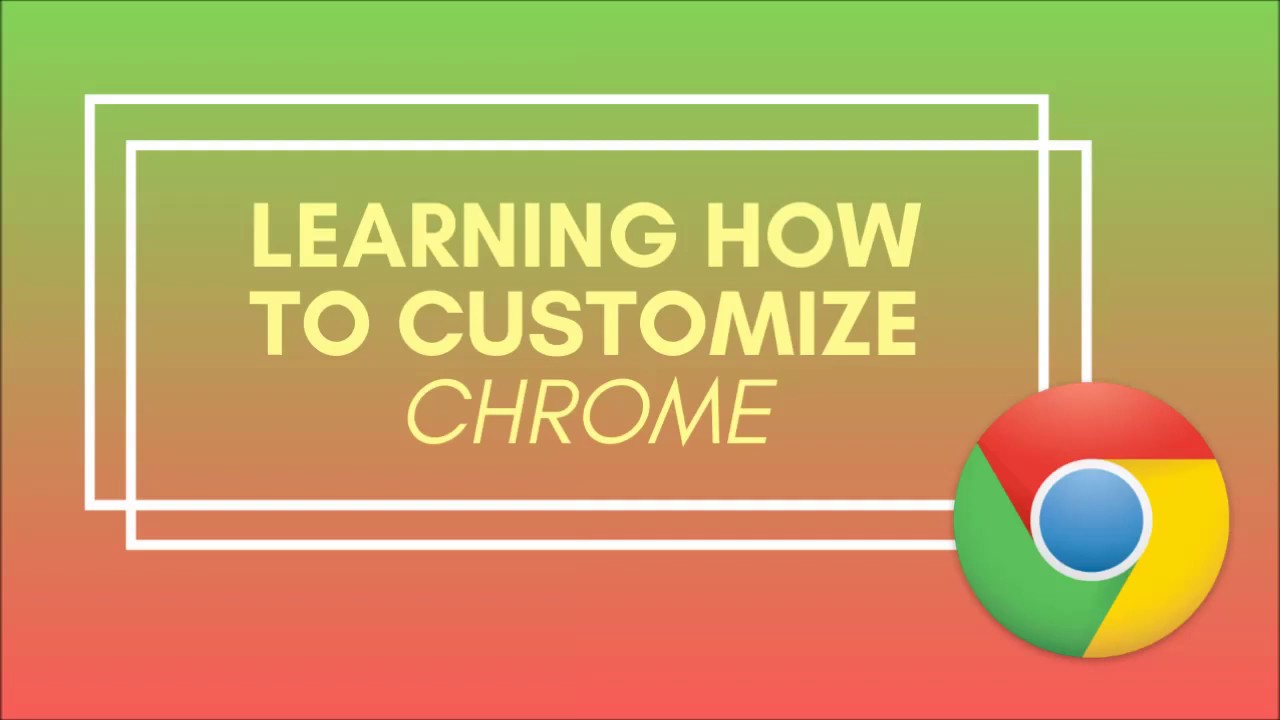 How to Customize Your Chrome Browser - YouTube