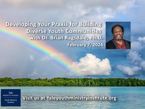 Developing Your Praxis for Building Diverse Youth Communities with Dr. Brian Ragsdale, Ph.D.