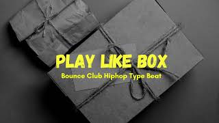 Play Like Box - Bounce Club Hiphop Type Beat