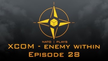 NATO Plays XCOM: Enemy Within - Episode 28: The Bomba