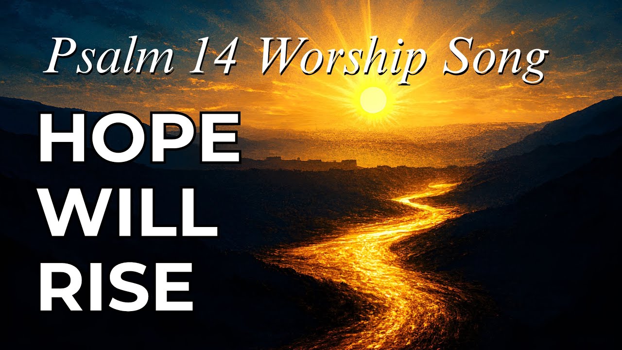 Hope Will Rise – Psalm 14 Worship Song of Faith & Strength