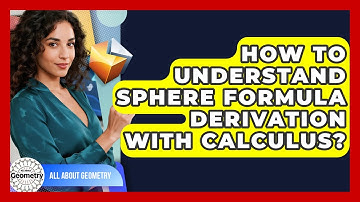 How To Understand Sphere Formula Derivation With Calculus? - All About Geometry