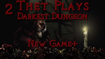 Thet Plays Darkest Dungeon NG+ Part 2: Courage and Fear