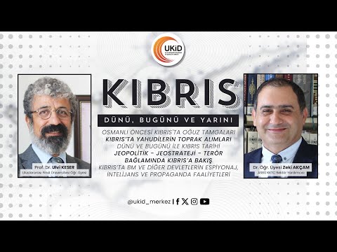 Kıbrıs'ın Dünü, Bugünü ve Yarını | Prof. Dr. Ulvi Keser, Dr. Öğr. Üyesi Zeki Akçam