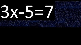 3x-5=7 how to solve linear equations, find x unknown variable