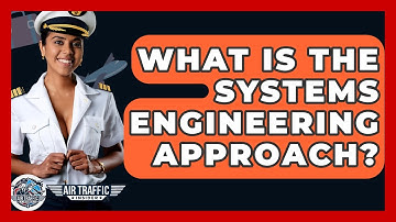 What Is The Systems Engineering Approach? - Air Traffic Insider