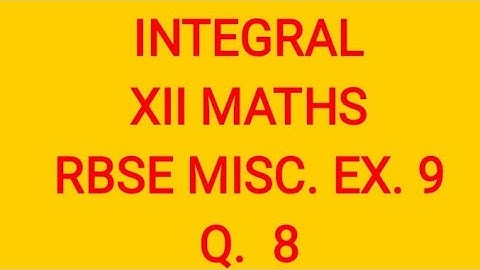 INTEGRAL RBSE CLASS 12 MISCELLANEOUS EXERCISE 9 QUESTION 8