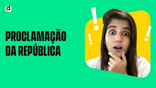 PROCLAMAÇÃO DA REPÚBLICA | COMO ISSO ROLOU?