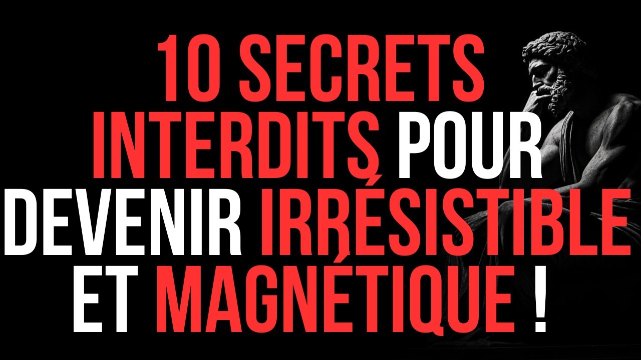 10 SECRETS INTERDITS pour devenir IRRÉSISTIBLE et MAGNÉTIQUE ! | STOÏCISME