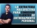 ❗ ❗ La ESTRATEGIA MÁS EFECTIVA para CONSEGUIR CLIENTES de Entrenamiento Personal