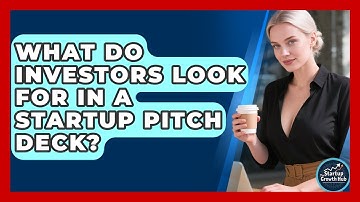 What Do Investors Look For In A Startup Pitch Deck? - The Startup Growth Hub