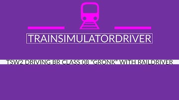 TSW2 Tutorial Driving Class 08 "Gronk" with Raildriver