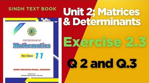 Exercise 2.3 Q2 & Q3 | Singular & Non-Singular Matrix | Class 11 Maths Sindh Board