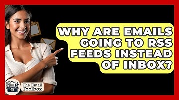 Why Are Emails Going To RSS Feeds Instead Of Inbox? - TheEmailToolbox.com