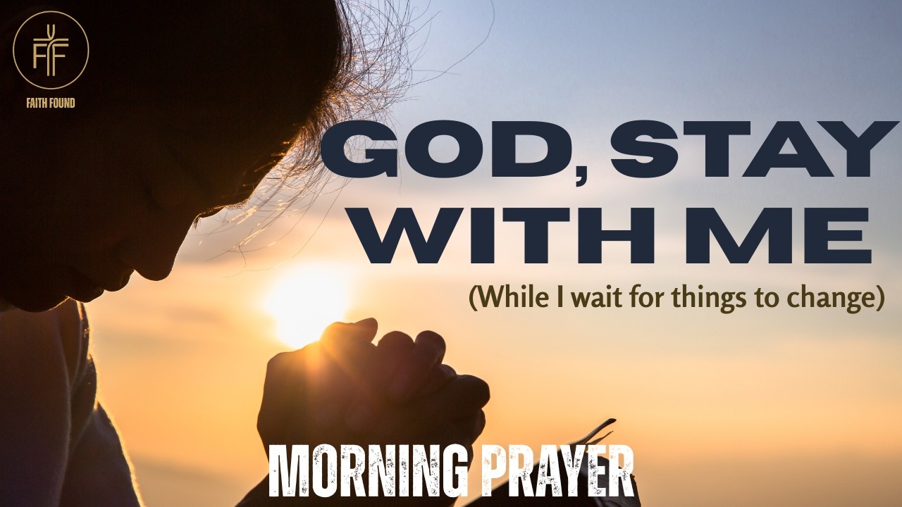 Morning Prayer When You’re Waiting and Nothing Is Changing | God, Stay With Me