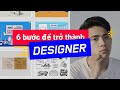 6 bước để trở thành designer