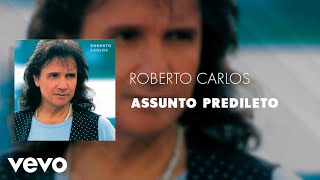 Video thumbnail of "Roberto Carlos - Assunto Predileto (Áudio Oficial)"